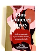 Głos kobiecej duszy Siedem opowieści o pożądaniu miłości wzrastaniu i sile