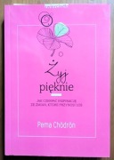 Pema Chodron: Żyj pięknie