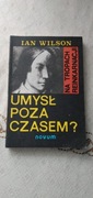 Umysł poza czasem? Na tropach reinkarnacji - Ian Wilson