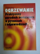 Ogrzewanie.Praktyczny poradnik instalatora w pytan