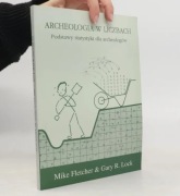 Archeologia w liczbach: Podstawy statystyki dla archeologów Fletcher Lock