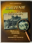 Korzenie miasta T.II Śródmieście Północne Jerzy Kasprzycki