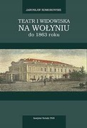 Teatr i widowiska na Wołyniu do 1863 roku