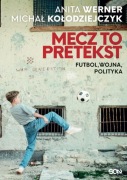 Mecz to pretekst. Futbol, wojna, polityka