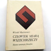 CZŁOWIEK MIARĄ WSZECHRZECZY Witold Mackiewicz