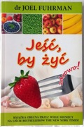 Jeść by żyć zdrowo!  Dr Joel Fuhrman