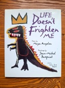 "Life Doesn't Frighten Me” - Maya Angelou, Jean-Michel Basquiat 1993
