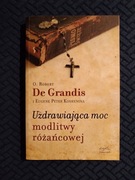 UZDRAWIAJĄCA MOC MODLITWY RÓŻAŃCOWEJ - ROBERT DE GRANDIS