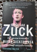 Myśl jak Zuck. Pięć sekretów biznesowych Marka Zuckerberga