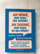 Adele Faber Elaine Mazlish - Jak mówić żeby dzieci nas słuchały