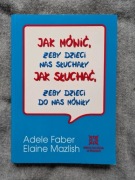 Jak mówić, żeby dzieci nas słuchały. Jak słuchać, żeby dzieci do nas mówiły