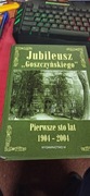 JUBILEUSZ GOSZCZYŃSKIEGO PIERWSZE STO LAT 1904-