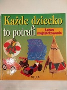 Każde dziecko to potrafi. Łatwe majsterkowanie.