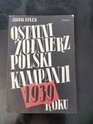 Ostatni żołnierz Polski Kampanii 1939 r - A. Epler