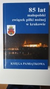 Księga Pamiątkowa -85 lat Małopolski Związek Piłki Nożnej w Krakowie