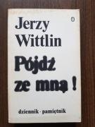 Jerzy Wittlin - Pójdź ze mną! Dziennik - pamiętnik, tom 1