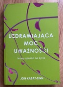 Uzdrawiająca moc uważności Jon Kabat-Zinn