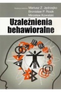 Uzależnienia behawioralne. Red. M. Jędrzejko, B. Rosik, M. Kowalski