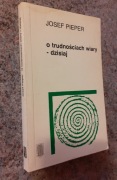 Josef Pieper - O trudnościach wiary dzisiaj.Rozprawy i mowy [PAX 1994]