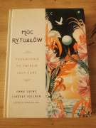 MOC RYTUAŁÓW. PRZEWODNIK PO ŚWIECIE SELF-CARE Emma Loewe, Lindsay Kellner