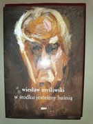 Wiesław Myśliwski W środku jesteśmy baśnią