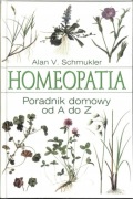 Homeopatia Poradnik domowy od A do Z Alan V. Schmukler