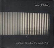 Tony Conrad – Ten Years Alive On The Infinite Plain