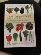 Z rakiem walczy się przy stole W stronę wegetarianizmu