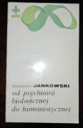 Od psychiatrii biologicznej do humanistycznej K.Jankowski