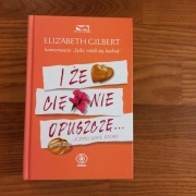 Książka  „I że Cię nie opuszczę „ Elizabeth Gilbert