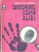 Zenon Borkowski Zbrodniarz szuka alibi