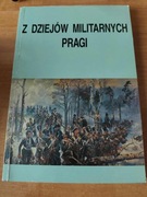 Z DZIEJÓW MILITARNYCH PRAGI - praca zbiorowa