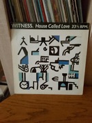WITNESS  HOUSE CALLED LOVE