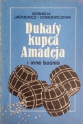 KORNELIA JACKIEWICZ - DOBKIEWICZOWA  DUKATY KUPCA AMADEJA  inne baśnie