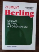 JACZYŃSKI - ZYGMUNT BERLING - MIĘDZY SŁAWĄ A POTĘPIENIEM