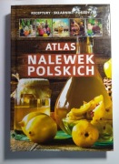 Atlas nalewek polskich. Receptury składniki porady (nalewki domowe)