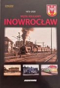 Węzeł kolejowy Inowrocław 1872-2020