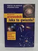 Jaka to Gwiazda - Mój Pierwszy Przewodnik NOWA