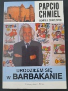 Henryk J. Chmielewski  Papcio Chmiel - Urodziłem się w Barbakanie