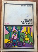 Chleb Na Wody Płynące - Irwin Shaw 1990r PIW