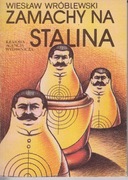 Zamachy na Stalina - Wiesław Wróblewski