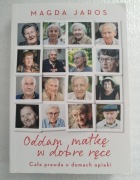 ODDAM MATKĘ W DOBRE RĘCE cała prawda o domach opieki