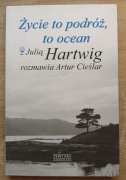 Życie to podróż, to ocean -  Julia Hartwig, Artur Cieślar