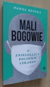 Mali Bogowie O znieczulicy polskich lekarzy – Paweł Reszka 