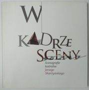 W kadrze sceny. Scenografie teatralne Jerzego Skarżyńskiego