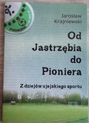 OD JASTRZĘBIA DO PIONIERA. Dąbrowa Górnicza MONOGRAFIA