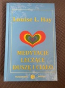 Medytacje leczące duszę i ciało Louise L. Hay