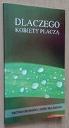 Dlaczego kobiety płaczą  Krótkie opowieści i myśli dla ducha