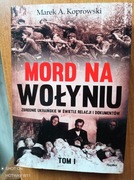 Mord na Wołyniu. Autor Marek A. Koprowski.  Tom 1