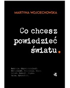 CO CHCESZ POWIEDZIEĆ ŚWIATU - MARTYNA WOJCIECHOWSKA - SUPER OFERTA